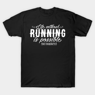 Life Without Running Is Possible But Pointless T-Shirt